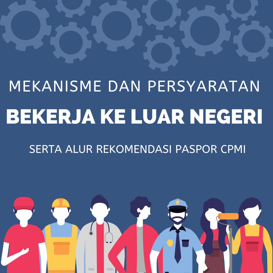 Mekanisme dan Persyaratan Bekerja Keluar Negeri Serta Alur Rekomendasi Pasport CPMI